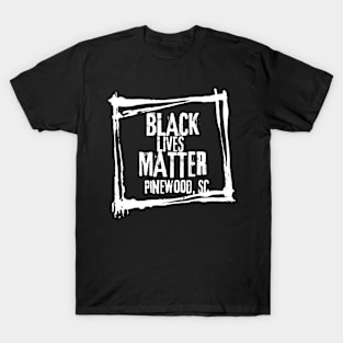 Black Lives Matter - Pinewood, SC T-Shirt